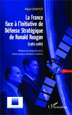 La France face à l'Initiative de Défense Stratégique de Ronald Reagan (1983-1986) - Chaput, Paul