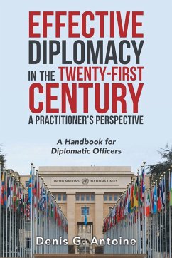 Effective Diplomacy in the Twenty-First Century a Practitioner's Perspective - Antoine, Denis G.