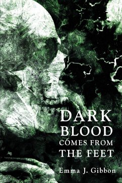 Dark Blood Comes from the Feet - Gibbon, Emma J.