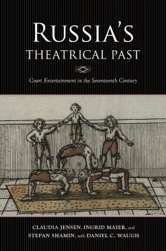 Russia's Theatrical Past: Court Entertainment in the Seventeenth Century - Jensen, Claudia R.; Maier, Ingrid; Shamin, Stepan