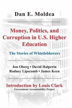 Money, Politics, and Corruption in U. S. Higher Education: The Stories of Whistleblowers - Moldea, Dan E.