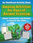 Amazing Activities for Fans of Animal Crossing: An Unofficial Activity Book--Mazes, Crosswords, and Puzzles to Improve Your Skills