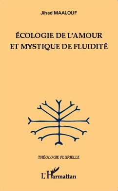 Ecologie de l'amour et mystique de fluidité - Maalouf, Jihad