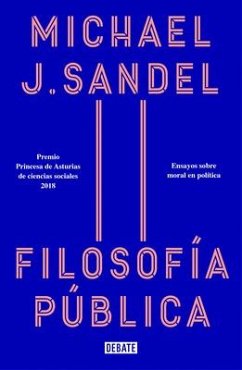 Filosofía Pública: Ensayos Sobre Moral En Política / Public Philosophy: Essays on Morality in Politics - Sandel, Michael J