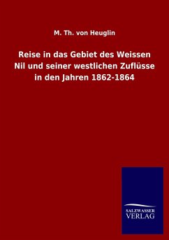 Reise in das Gebiet des Weissen Nil und seiner westlichen Zuflüsse in den Jahren 1862-1864 - Heuglin, Theodor von