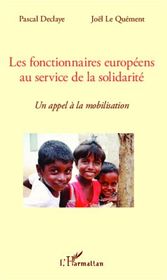 Les fonctionnaires européens au service de la solidarité - Declaye, Pascal; Le Quément, Joël