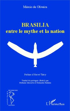 Brasilia entre le mythe et la nation - de Oliveira, Marcio
