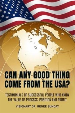 Can Any Good Thing Come From The USA?: Testimonials of Successful People Who Know The Value of Process, Position, and Profit - Sawyer, Brenda; Shirley, Onika; Ellis, Evangelist Gladys