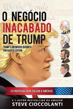 O Negócio Inacabado de Trump: 10 Profecias para Salvar a América - Cioccolanti, Steve