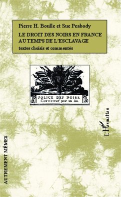 Le droit des Noirs en France au temps de l'esclavage - Peabody, Sue; Boulle, Pierre H.