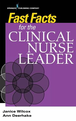 Fast Facts for the Clinical Nurse Leader - Wilcox, Janice DNP RN CNL; Deerhake, Ann DNP RN CNL CCRN