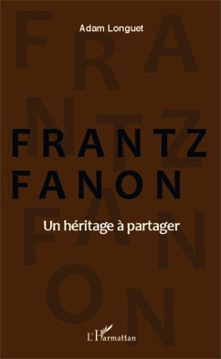 Frantz Fanon un héritage à partager - Longuet, Adam