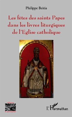 Les fêtes des saints Papes dans les livres liturgiques de l'Eglise catholique - Beitia, Philippe