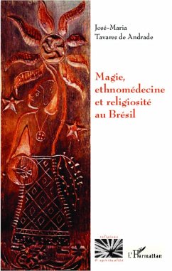 Magie, ethnomédecine et religiosité au Brésil - Tavares de Andrade, José-Maria