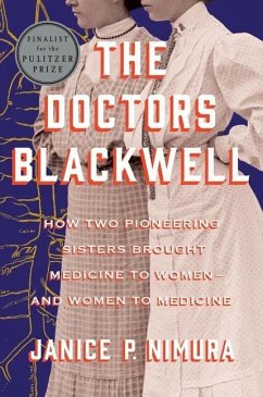 The Doctors Blackwell: How Two Pioneering Sisters Brought Medicine to Women and Women to Medicine - Nimura, Janice P.