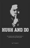 Hush And Do: An inward journey of self-examination to transition from mere talk to action.