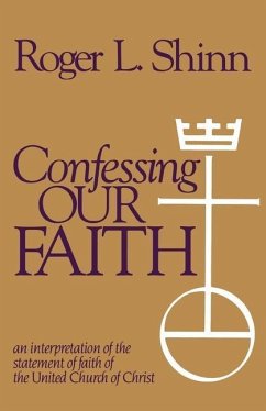 Confessing Our Faith: An Interpretation of the Statement of Faith of the United Church of Christ - Shinn, Roger L.