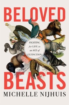 Beloved Beasts: Fighting for Life in an Age of Extinction - Nijhuis, Michelle