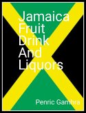 The Jamaican Fruit Drink And Liquors (eBook, ePUB)