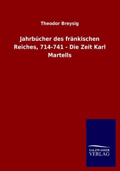 Jahrbücher des fränkischen Reiches, 714-741 - Die Zeit Karl Martells - Breysig, Theodor