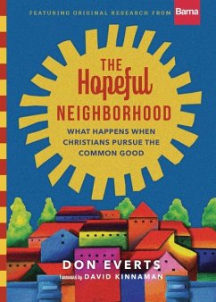 The Hopeful Neighborhood - What Happens When Christians Pursue the Common Good - Everts, Don; Kinnaman, David