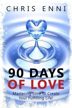 90 Days of Love: Mastering Love to Create Your Fulfilling Life! - Enni, Chris