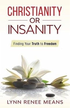 Christianity or Insanity: Finding Your Truth to Freedom - Means, Lynn Renee