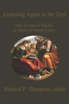 Listening Again to the Text: New Testament Studies in Honor of George Lyons - Phillips, Thomas E.; Lyons-Pardue, Kara J.; Liew, Tat-Siong Benny