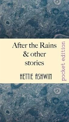 After the Rains & other Stories - Ashwin, Hettie