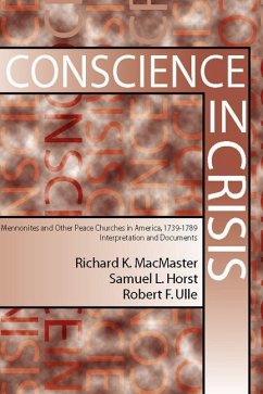 Conscience in Crisis: Mennonite and Other Peace Churches in America, 1739-1789, Interpretation and Documents - MacMaster, Richard K.; Horst, Samuel L.; Ulle, Robert F.