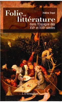Folie et littérature dans l'Espagne des XVI° et XVII° siècles - Tropé, Hélène