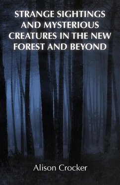 Strange Sightings and Mysterious Creatures in the New Forest and Beyond - Crocker, Alison