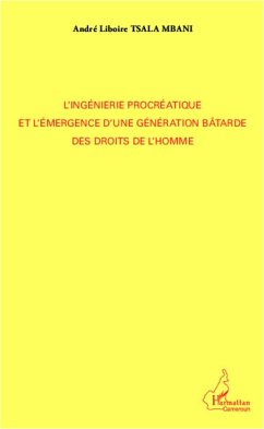 L'ingénierie procréatique et l'émergence d'une génération bâtarde des droits de l'homme - Tsala Mbani, André Liboire