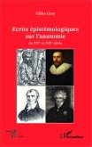 Ecrits épistémologiques sur l'anatomie du XVI e au XIX e siècle