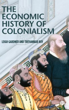 The Economic History of Colonialism - Gardner, Leigh; Roy, Tirthankar