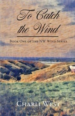 To Catch the Wind: Book One of the NW Wind Series - West, Charli
