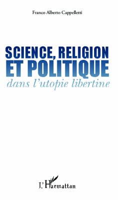 Science, religion et politique dans l'utopie libertine - Cappelletti, Franco Alberto