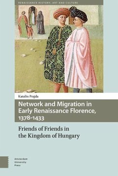 Network and Migration in Early Renaissance Florence, 1378-1433 (eBook, PDF) - Prajda, Katalin Network and Migration in Early Renaissance Florence, 1378-1433 (eBook, PDF) - Prajda, Katalin