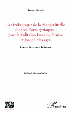 Les trois étapes de la vie spirituelle chez les Pères syriaques: Jean le solitaire, Isaac de Ninive et Joseph Hazzaya - Maroki, Sameer