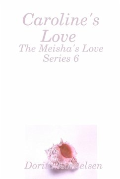 Caroline's Love (The Meisha's Love Series 6) - Kornelsen, Dorita
