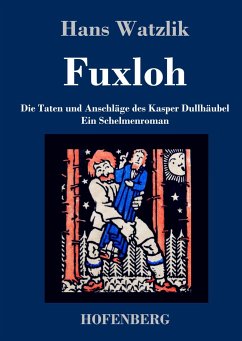 Fuxloh oder Die Taten und Anschläge des Kasper Dullhäubel - Watzlik, Hans