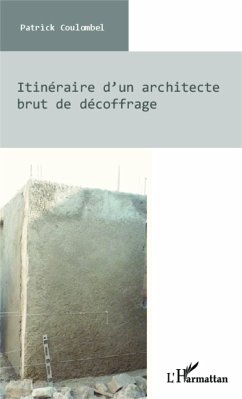 Itinéraire d'un architecte brut de décoffrage - Coulombel, Patrick