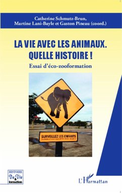 La vie avec les animaux quelle histoire ! - Schmutz-Brun, Catherine; Lani-Bayle, Martine; Pineau, Gaston