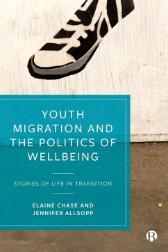 Youth Migration and the Politics of Wellbeing - Chase, Elaine; Allsopp, Jennifer