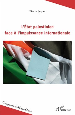L'Etat palestinien face à l'impuissance internationale - Jaquet, Pierre