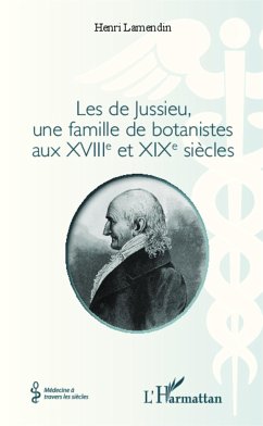 Les de Jussieu, une famille de botanistes aux XVIII° et XIX° siècles - Lamendin, Henri