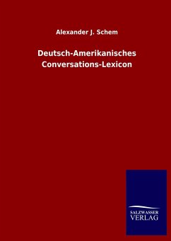 Deutsch-Amerikanisches Conversations-Lexicon - Schem, Alexander J.