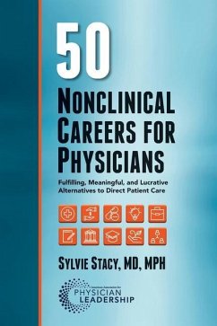 50 Nonclinical Careers for Physicians: Fulfilling, Meaningful, and Lucrative Alternatives to Direct Patient Care - Stacy, Sylvie