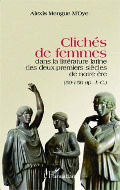 Clichés de femmes dans la littérature latine des deux premiers siècles de notre ère - Mengue M'Oye, Alexis