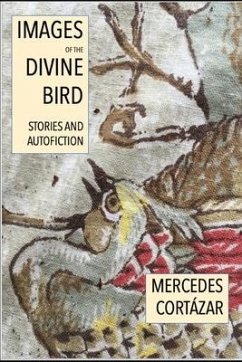 Images of the Divine Bird: Autofiction and Stories - Conrad, Andrée; Cortázar, Mercedes